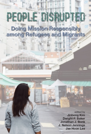 Download People Disrupted: Doing Mission Responsibly Among Refugees And Migrants - Jinbong Kim | ePub