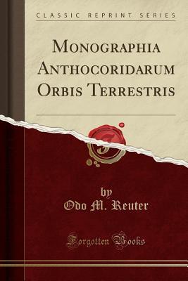 Read Monographia Anthocoridarum Orbis Terrestris (Classic Reprint) - Odo M Reuter | PDF
