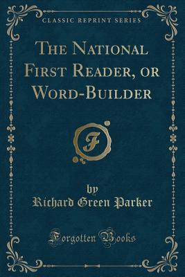 Read The National First Reader, or Word-Builder (Classic Reprint) - Richard Green Parker file in PDF