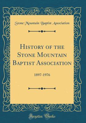 Download History of the Stone Mountain Baptist Association: 1897-1976 (Classic Reprint) - Stone Mountain Baptist Association | PDF