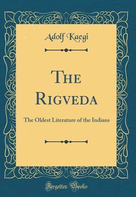 Read The Rigveda: The Oldest Literature of the Indians (Classic Reprint) - Adolf Kaegi | ePub
