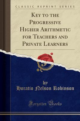 Read Key to the Progressive Higher Arithmetic for Teachers and Private Learners (Classic Reprint) - Horatio Nelson Robinson file in PDF