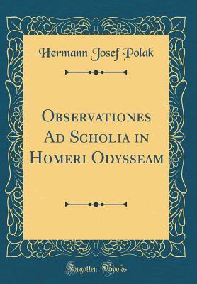 Read Observationes Ad Scholia in Homeri Odysseam (Classic Reprint) - Hermann Josef Polak | PDF