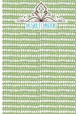Download Hi Sketchbook: Sketchbook for All: Large 6 X 9 Inches, Blank, Unlined, 100 Pages - Lucy J. Poe | PDF