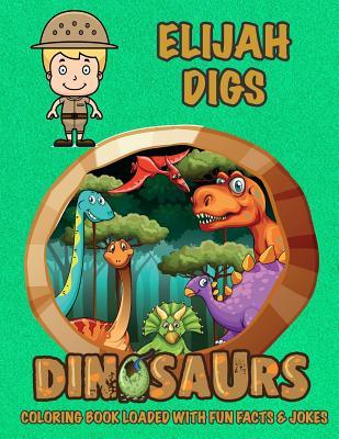 Download Elijah Digs Dinosaurs Coloring Book Loaded with Fun Facts & Jokes - C a Jameson | ePub