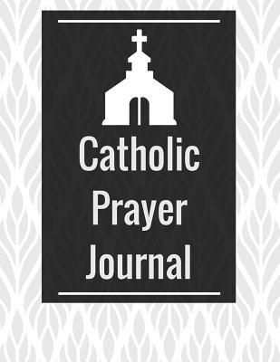 Read Catholic Prayer Journal: With Calendar 2018-2019, Dialy Guide for Prayer, Praise and Thanks Workbook: Size 8.5x11 Inches Extra Large Made in USA - Sandra Manson | PDF