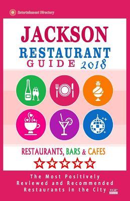 Read online Jackson Restaurant Guide 2018: Best Rated Restaurants in Jackson, Nevada - Restaurants, Bars and Cafes Recommended for Tourist, 2018 - Gregory J Hallock | ePub