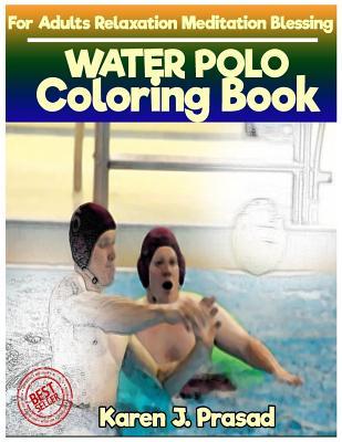 Download Water Polo Coloring Book for Adults Relaxation Meditation Blessing: Sketches Coloring Book Grayscale Images - Karen Prasad file in PDF