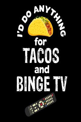 Read I'd Do Anything for Tacos and Binge TV: Funny Couch Potato Mexican Food Lover Gift Notebook - NOT A BOOK file in ePub