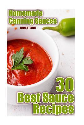 Read online Homemade Canning Sauces: 30 Best Sauce Recipes: (Homemade Canning, Canning Cookbook, Canning Recipes) - Emma Stevens | ePub