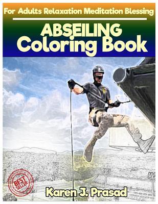 Read online Abseiling Coloring Book for Adults Relaxation Meditation Blessing: Sketches Coloring Book Grayscale Images - Karen Prasad file in ePub
