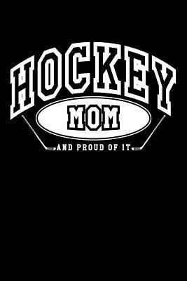 Read online Hockey Mom and Proud of It: Hockey Gifts Mom - Hockey Journal 6x9 - NOT A BOOK | PDF
