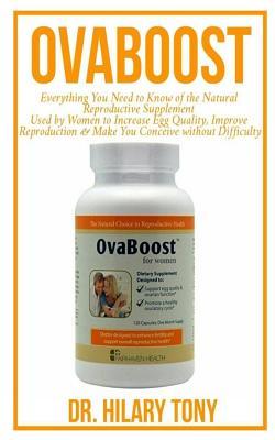 Download Ovaboost: Everything You Need to Know of the Natural Reproductive Supplement Used by Women to Increase Egg Quality, Improve Reproduction and Make You Conceive Without Difficulty - Hilary Tony file in ePub