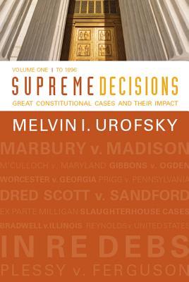 Download Supreme Decisions, Volume 1: Great Constitutional Cases and Their Impact, Volume One: To 1896 - Melvin I. Urofsky file in PDF