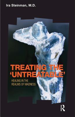 Read online Treating the 'untreatable': Healing in the Realms of Madness - Ira Steinman file in ePub