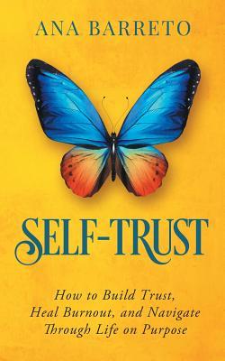 Download Self-Trust: How to Build Trust, Heal Burnout, and Navigate Through Life on Purpose - Ana Barreto | ePub