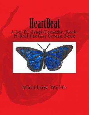 Read HeartBeat: A Sci-fi, Tragi-Comedic, Rock-N-Roll Fantasy Screen Book - Matthew Wolfe file in ePub
