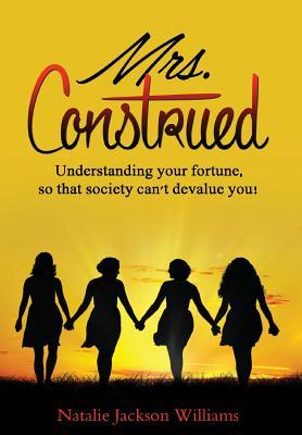 Download Mrs. Construed: Understanding Your Fortune so That Society Can't Devalue You! - Natalie J Williams | ePub