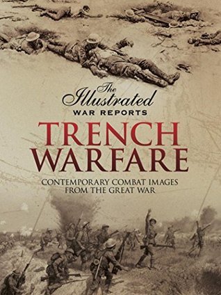 Read Trench Warfare: Contemporary Combat Images from the Great War (The Illustrated War Reports) - Bob Carruthers | PDF