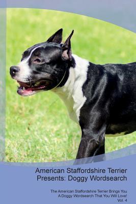 Read American Staffordshire Terrier Presents: Doggy Wordsearch The American Staffordshire Terrier Brings You A Doggy Wordsearch That You Will Love! Vol. 4 - Doggy Puzzles | PDF
