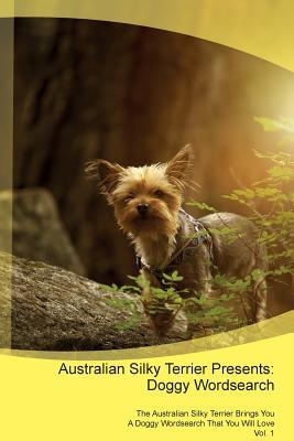 Read Australian Silky Terrier Presents: Doggy Wordsearch The Australian Silky Terrier Brings You A Doggy Wordsearch That You Will Love Vol. 1 - Doggy Puzzles | PDF