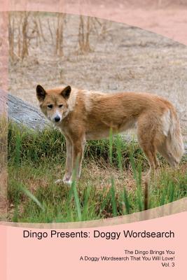 Read Dingo Presents: Doggy Wordsearch The Dingo Brings You A Doggy Wordsearch That You Will Love! Vol. 3 - Doggy Puzzles | PDF