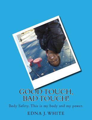 Read online Good Touch, Bad Touch!: A boy's story about talking about personal body safety with his family. - Edna J White | ePub