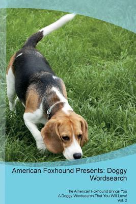 Read online American Foxhound Presents: Doggy Wordsearch The American Foxhound Brings You A Doggy Wordsearch That You Will Love! Vol. 2 - Doggy Puzzles | ePub