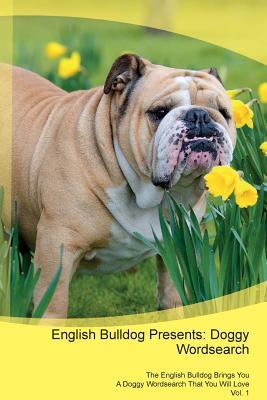 Read English Bulldog Presents: Doggy Wordsearch The English Bulldog Brings You A Doggy Wordsearch That You Will Love Vol. 1 - Doggy Puzzles file in PDF
