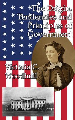 Read online The Origin, Tendencies and Principles of Government - Victoria Claflin Woodhull | ePub