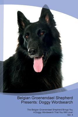 Download Belgian Groenendael Shepherd Presents: Doggy Wordsearch The Belgian Groenendael Shepherd Brings You A Doggy Wordsearch That You Will Love! Vol. 4 - Doggy Puzzles | ePub