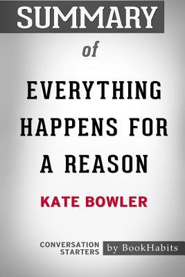Read Summary of Everything Happens for a Reason by Kate Bowler: Conversation Starters - BookHabits | ePub