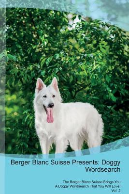 Read Berger Blanc Suisse Presents: Doggy Wordsearch The Berger Blanc Suisse Brings You A Doggy Wordsearch That You Will Love! Vol. 2 - Doggy Puzzles | ePub
