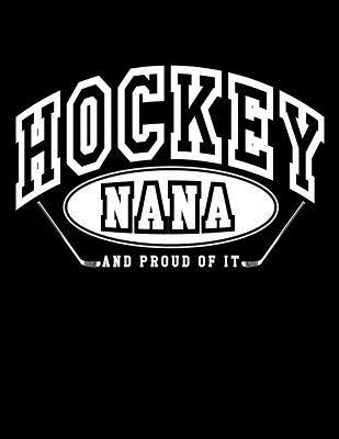 Read online Hockey Nana and Proud of It: Hockey Gifts Nana - Hockey Journal 8.5x11 - NOT A BOOK | PDF