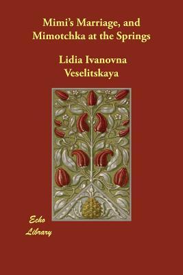 Download Mimi's Marriage, and Mimotchka at the Springs - Lidia Ivanovna Veselitskaya | PDF