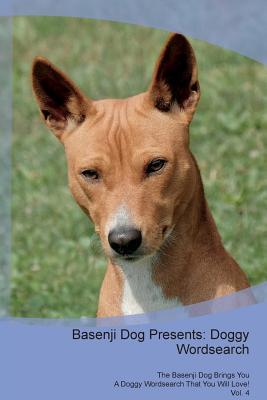 Read Basenji Dog Presents: Doggy Wordsearch The Basenji Dog Brings You A Doggy Wordsearch That You Will Love! Vol. 4 - Doggy Puzzles | PDF