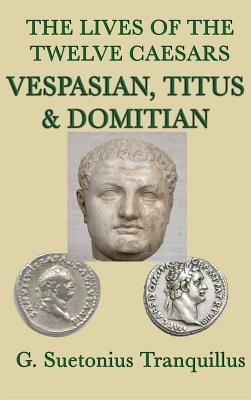 Download The Lives of the Twelve Caesars -Vespasian, Titus & Domitian - G Suetonius Tranquillus | PDF