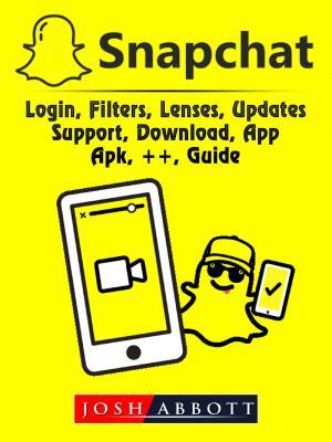 Download Snapchat, Login, Filters, Lenses, Updates, Support, Download, App, Apk,   , Guide - Josh Abbott | ePub