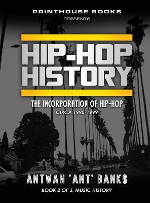 Download Hip-Hop History (Book 2 of 3): The Incorporation of Hip-Hop: Circa 1990-1999 - Antwan 'Ant' Bank$ | ePub