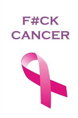 Read online F#ck Cancer: Notebook / Journal, 100 Lined Pages, 6 X 9, Professionally Designed - NOT A BOOK | PDF