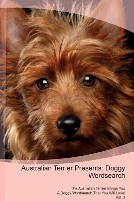 Read online Australian Terrier Presents: Doggy Wordsearch The Australian Terrier Brings You A Doggy Wordsearch That You Will Love! Vol. 3 - Doggy Puzzles | ePub