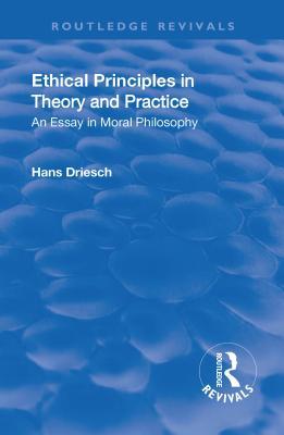 Read online Revival: Ethical Principles in Theory and Practice (1930): An Essay in Moral Philosophy - Hans Driesch file in PDF