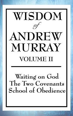 Read Wisdom of Andrew Murray Volume II: Waiting on God, the Two Covenants, School of Obedience - Andrew Murray file in ePub