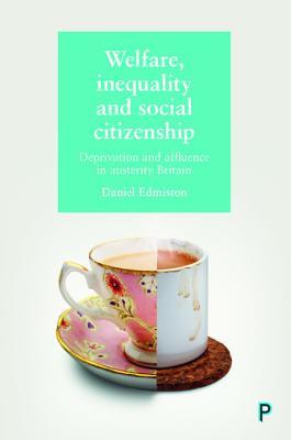 Read Welfare, Inequality and Social Citizenship: Deprivation and Affluence in Austerity Britain - Daniel Edmiston file in ePub