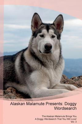 Download Alaskan Malamute Presents: Doggy Wordsearch The Alaskan Malamute Brings You A Doggy Wordsearch That You Will Love! Vol. 3 - Doggy Puzzles | PDF