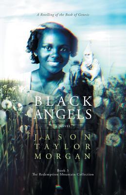 Read Black Angels: A Retelling of the Book of Genesis - Jason Taylor Morgan | ePub