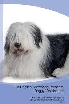 Read online Old English Sheepdog Presents: Doggy Wordsearch The Old English Sheepdog Brings You A Doggy Wordsearch That You Will Love! Vol. 4 - Doggy Puzzles file in PDF