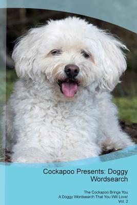 Read Cockapoo Presents: Doggy Wordsearch The Cockapoo Brings You A Doggy Wordsearch That You Will Love! Vol. 2 - Doggy Puzzles | ePub