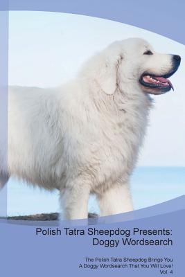 Read Polish Tatra Sheepdog Presents: Doggy Wordsearch The Polish Tatra Sheepdog Brings You A Doggy Wordsearch That You Will Love! Vol. 4 - Doggy Puzzles file in ePub