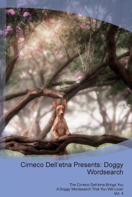 Download Cirneco Dell'etna Presents: Doggy Wordsearch The Cirneco Dell'etna Brings You A Doggy Wordsearch That You Will Love! Vol. 4 - Doggy Puzzles file in PDF